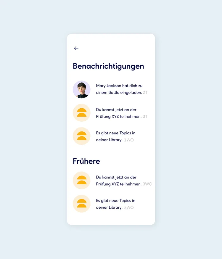 A smartphone screen displays a notifications page. At the top, it says 'Benachrichtigungen'. A profile picture shows a person next to the text 'Mary Jackson invited you to a battle. 2D'. Below are two notifications with a yellow symbol: 'You can now participate in the XYZ exam. 3D' and 'There are new topics in your library. 1W'. The 'Frühere' section shows two similar notifications.
